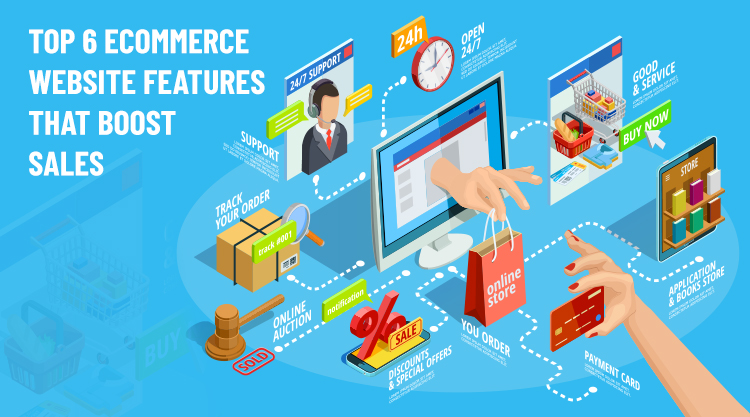 Top 6 Ecommerce Website Features that Boost Sales