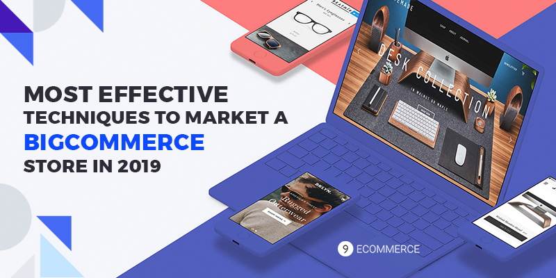 Most Effective Techniques To Market A Bigcommerce Store In 2019