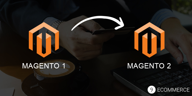 Magento 1 to Magento 2 Migration: Major Benefits of This MIGRATION