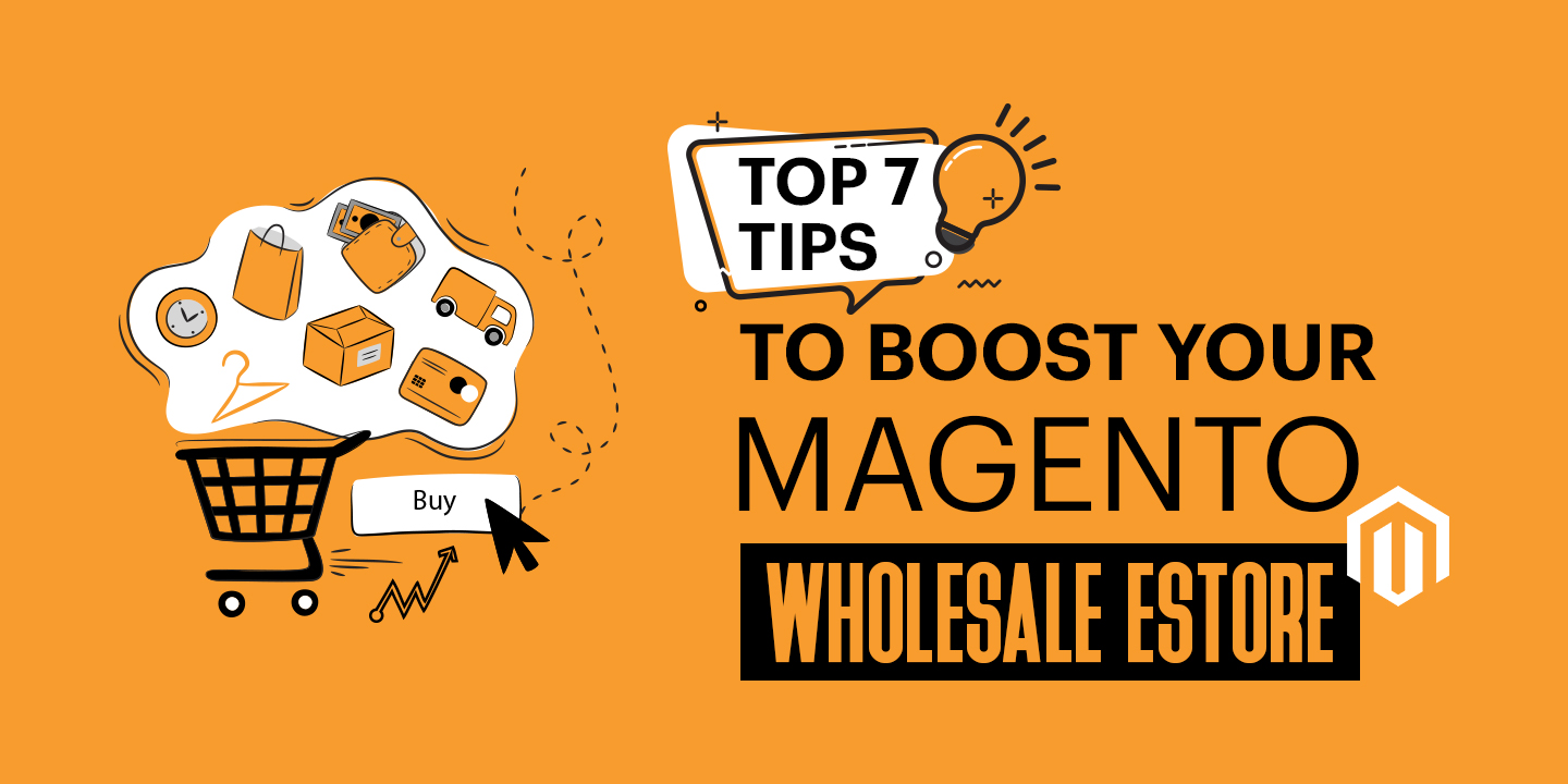 Top 7 Tips to Boost your Magento Wholesale eStore