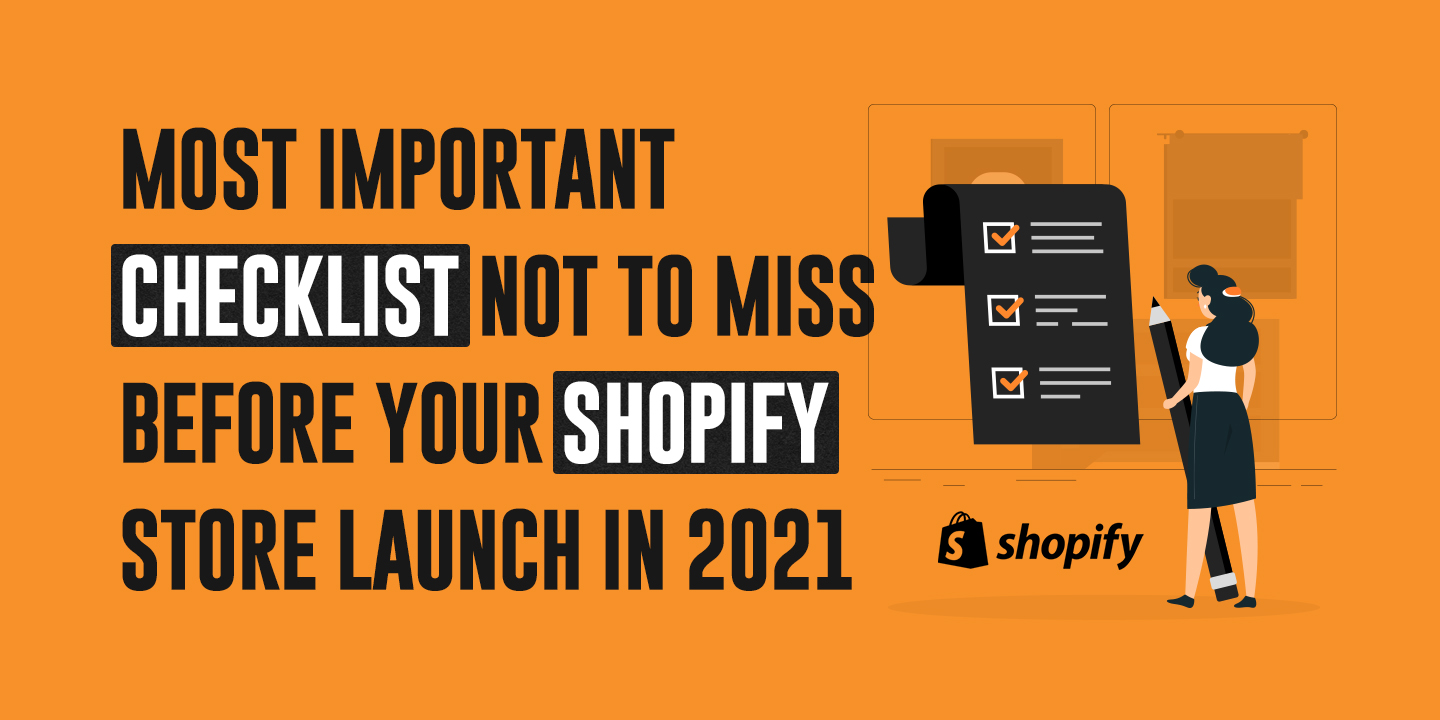 Most Important Checklist Not To Miss Before Your Shopify Store Launch in 2021