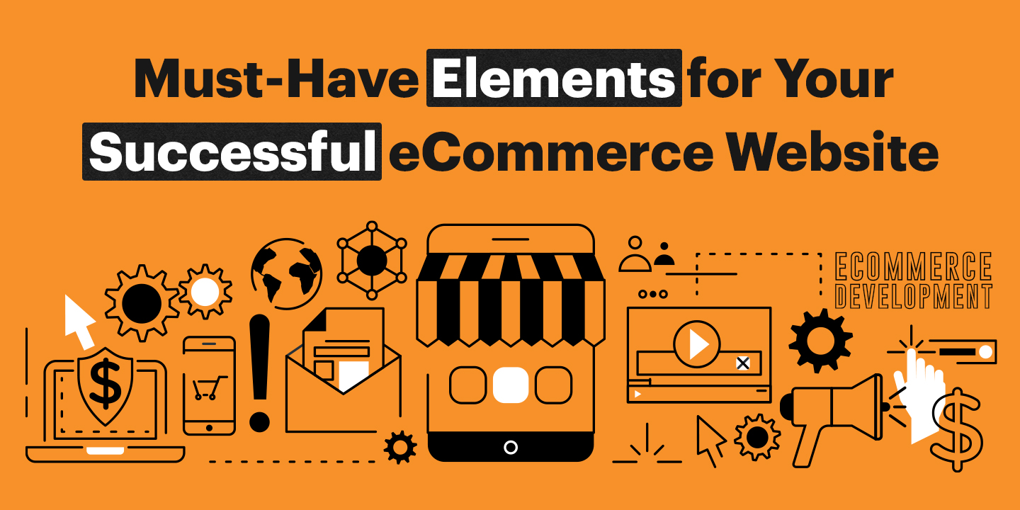 Must-Have Elements for Your Successful eCommerce Website