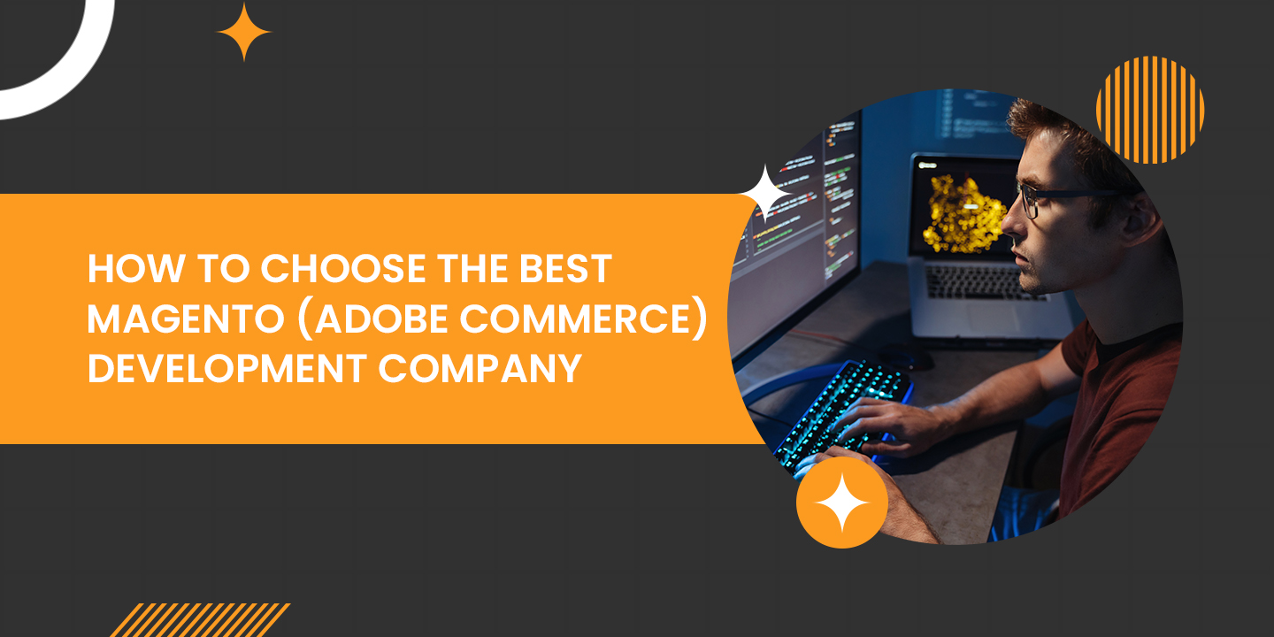 How To Choose The Best Magento Development Company