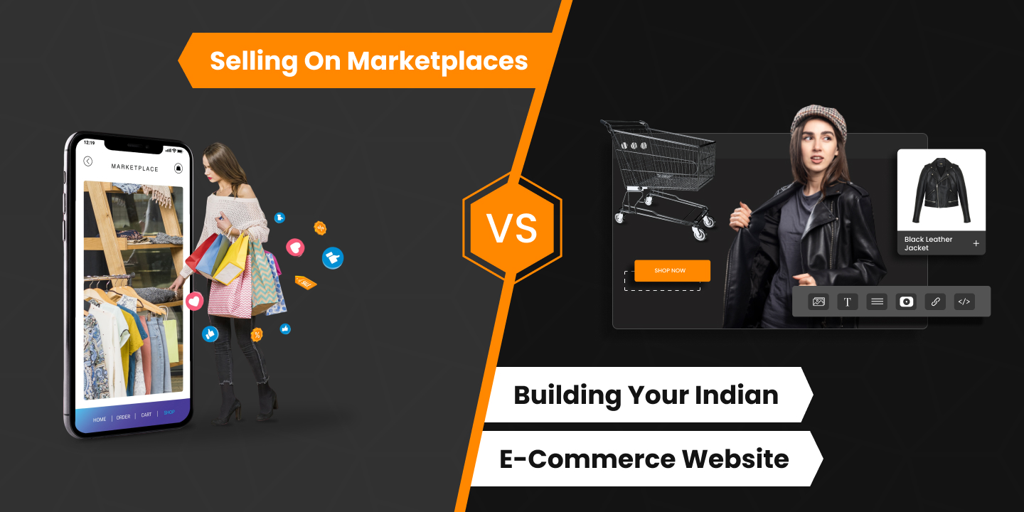 Selling on Marketplaces vs. Building Your Indian E-Commerce Website