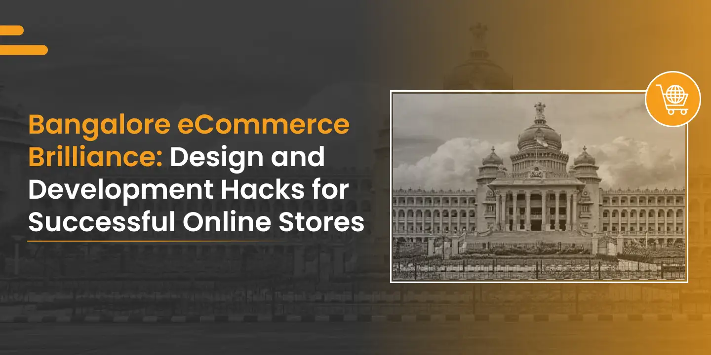 Bangalore eCommerce Brilliance: Design and Development Hacks for Successful Online Stores.