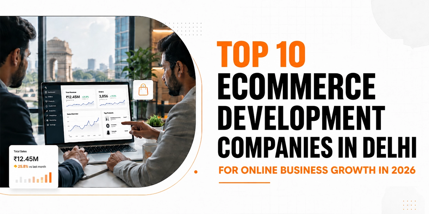 Top 10 Ecommerce Development Companies in Delhi for Online Business Growth in 2026