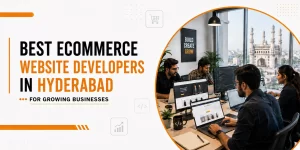 Best Ecommerce Website Developers in Hyderabad for Growing Businesses