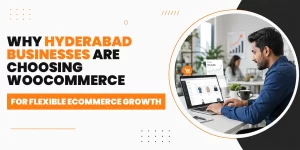 Why Hyderabad Brands Choose WooCommerce in 2026