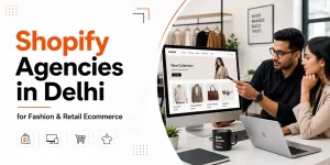 11 Best Shopify Agencies in Delhi for Fashion & Retail Stores
