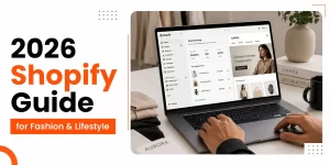 Shopify Development for Fashion & Lifestyle Brands in 2026