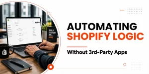 Shopify Functions Development: Automating Store Logic Without Third-Party Apps