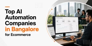 Top AI Automation Companies in Bangalore for Ecommerce in 2026