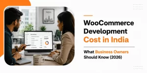 WooCommerce Development Cost in India: 2026 Guide