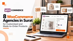 8 WooCommerce Agencies in Surat for Customised and Made-to-Order Products